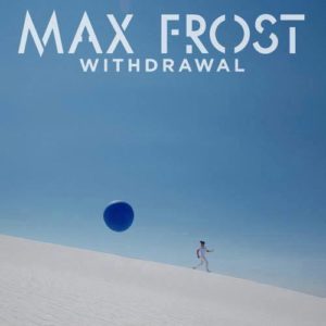 Max Frost presenta Withdrawal
