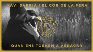 ‘Quan ens tornem a abraçar’ el nou videoclip de Xavi Sarrià i El Cor De La Fera