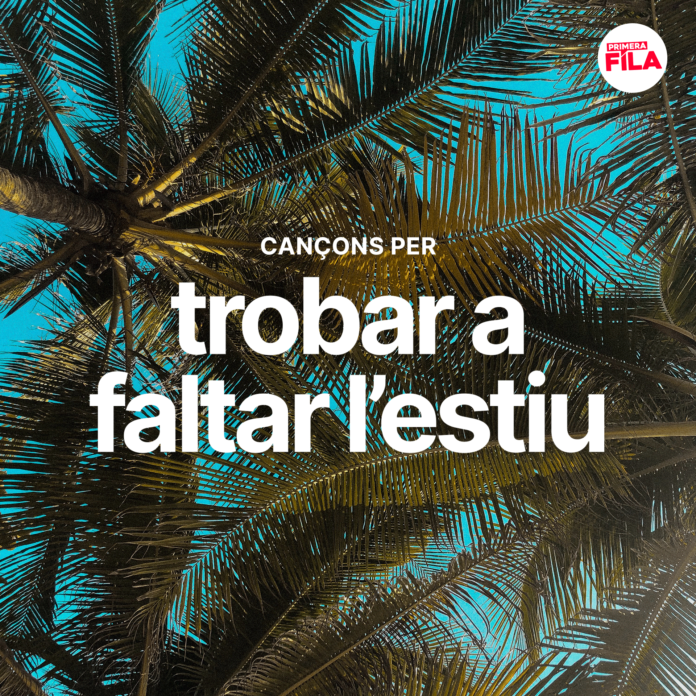 10 Can ons Per Trobar A Faltar L estiu Primera Fila