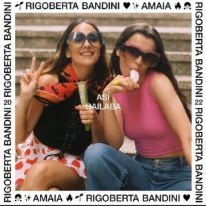 ‘Así bailaba’, la nova col·laboració entre Rigoberta Bandini i Amaia